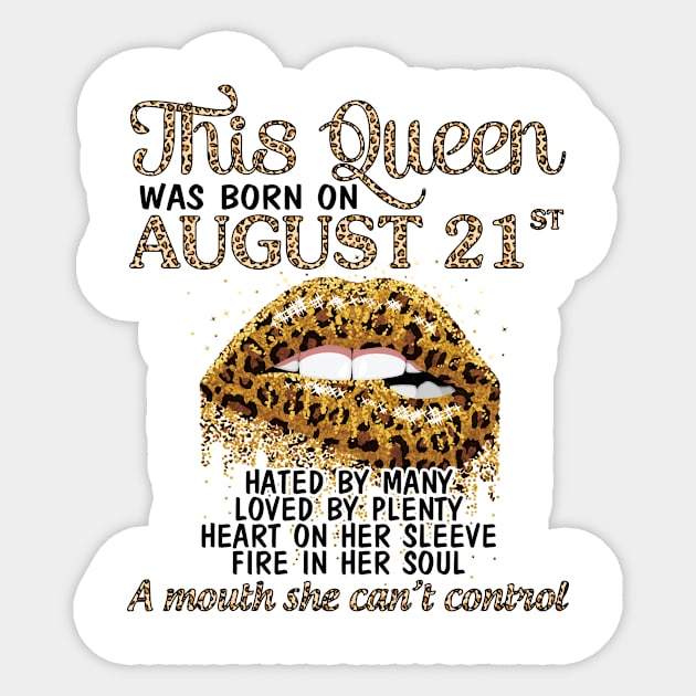 This Queen Was Born On August 21st Hated By Many Loved By Plenty Heart Fire A Mouth Can't Control Sticker by Cowan79